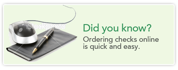 Ordering Checks online is quick and easy.